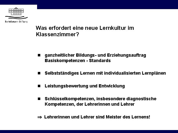 Was erfordert eine neue Lernkultur im Klassenzimmer? n ganzheitlicher Bildungs- und Erziehungsauftrag Basiskompetenzen -