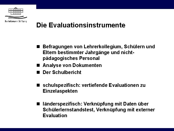 Die Evaluationsinstrumente n Befragungen von Lehrerkollegium, Schülern und Eltern bestimmter Jahrgänge und nichtpädagogisches Personal