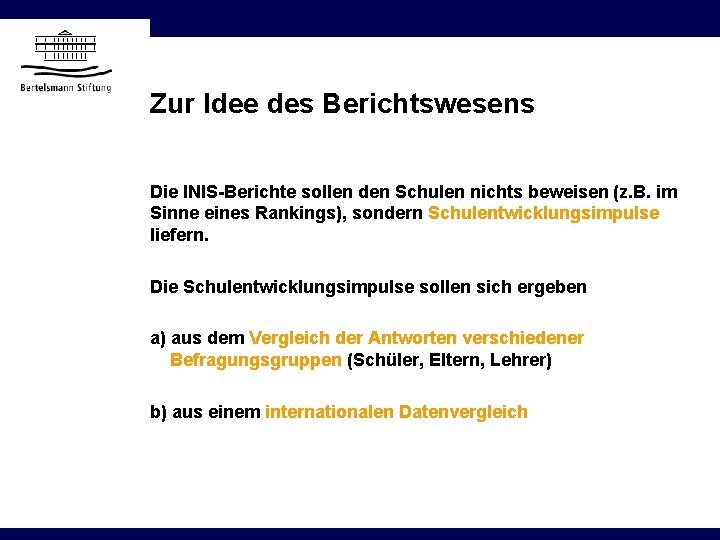 Zur Idee des Berichtswesens Die INIS-Berichte sollen den Schulen nichts beweisen (z. B. im