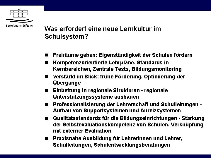 Was erfordert eine neue Lernkultur im Schulsystem? n Freiräume geben: Eigenständigkeit der Schulen fördern