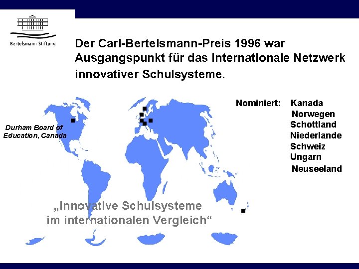 Der Carl-Bertelsmann-Preis 1996 war Ausgangspunkt für das Internationale Netzwerk innovativer Schulsysteme. Nominiert: Durham Board
