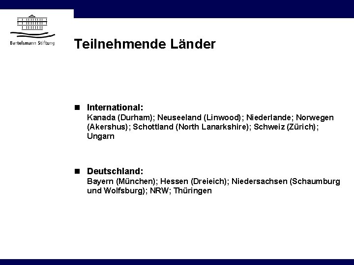 Teilnehmende Länder n International: Kanada (Durham); Neuseeland (Linwood); Niederlande; Norwegen (Akershus); Schottland (North Lanarkshire);