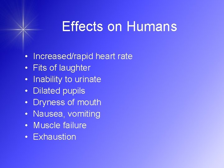 Effects on Humans • • Increased/rapid heart rate Fits of laughter Inability to urinate