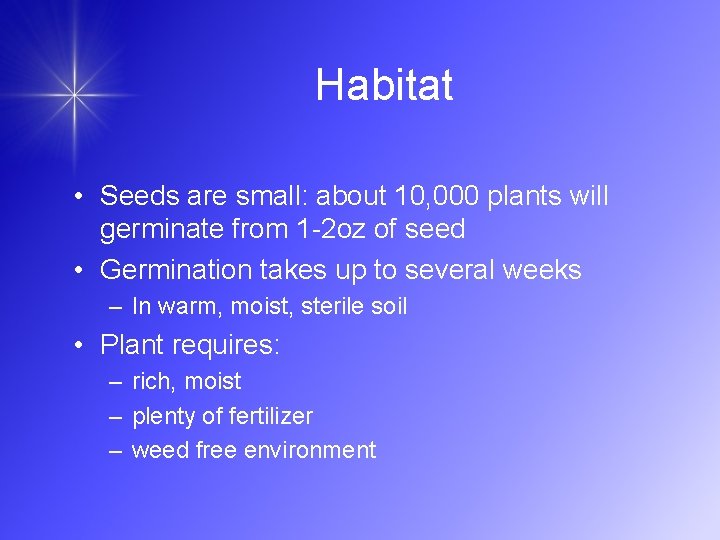 Habitat • Seeds are small: about 10, 000 plants will germinate from 1 -2