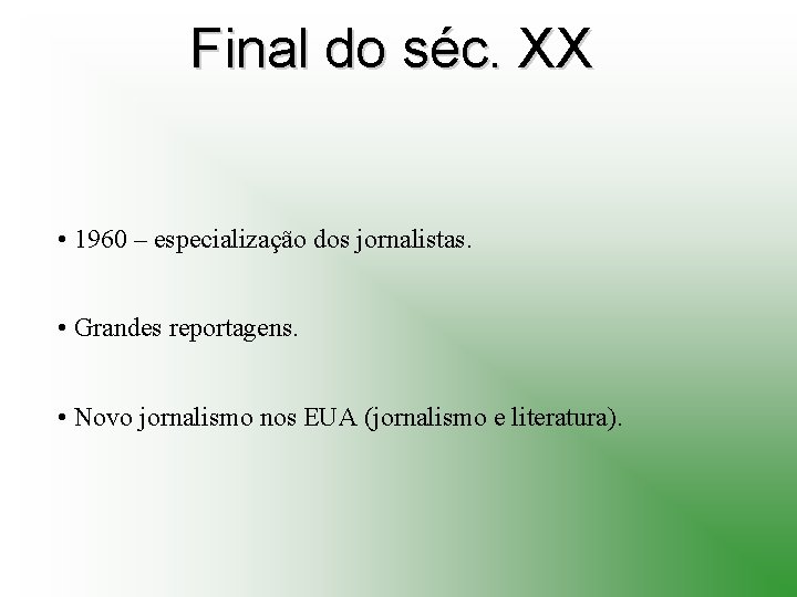 Final do séc. XX • 1960 – especialização dos jornalistas. • Grandes reportagens. •