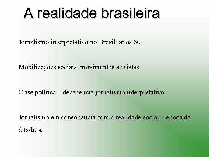 A realidade brasileira Jornalismo interpretativo no Brasil: anos 60 Mobilizações sociais, movimentos ativistas. Crise