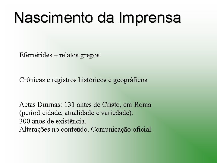 Nascimento da Imprensa Efemérides – relatos gregos. Crônicas e registros históricos e geográficos. Actas