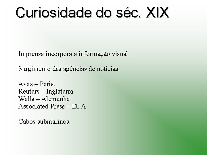 Curiosidade do séc. XIX Imprensa incorpora a informação visual. Surgimento das agências de notícias: