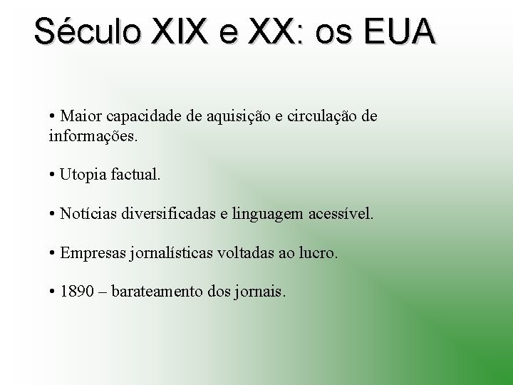 Século XIX e XX: os EUA • Maior capacidade de aquisição e circulação de