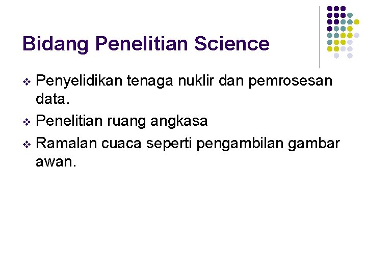 Bidang Penelitian Science Penyelidikan tenaga nuklir dan pemrosesan data. v Penelitian ruang angkasa v