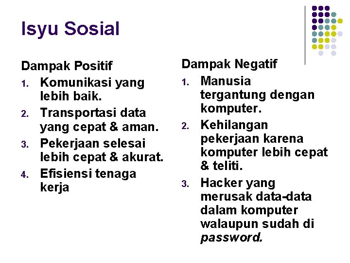 Isyu Sosial Dampak Positif 1. Komunikasi yang lebih baik. 2. Transportasi data yang cepat