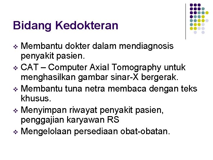 Bidang Kedokteran Membantu dokter dalam mendiagnosis penyakit pasien. v CAT – Computer Axial Tomography
