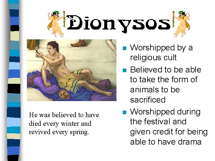n n He was believed to have died every winter and revived every spring.