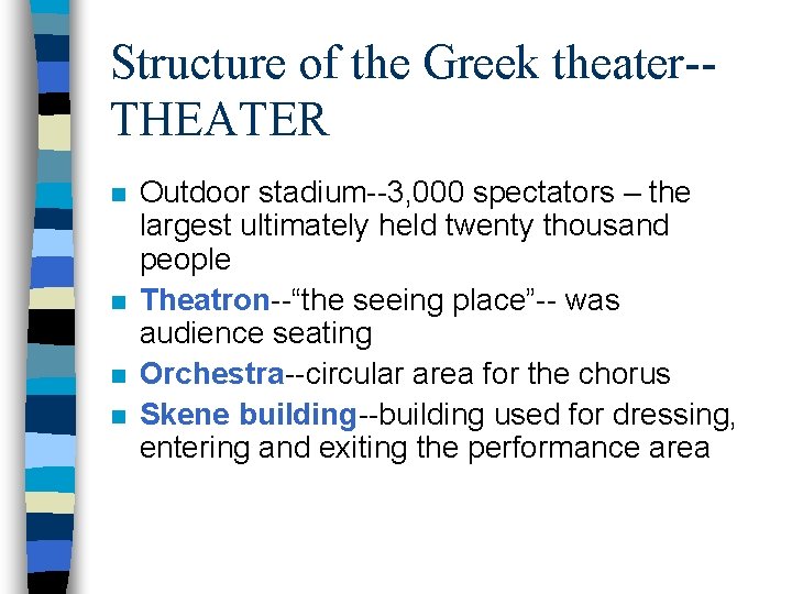 Structure of the Greek theater-THEATER n n Outdoor stadium--3, 000 spectators – the largest