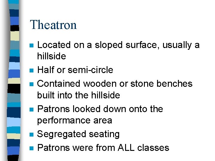 Theatron n n n Located on a sloped surface, usually a hillside Half or