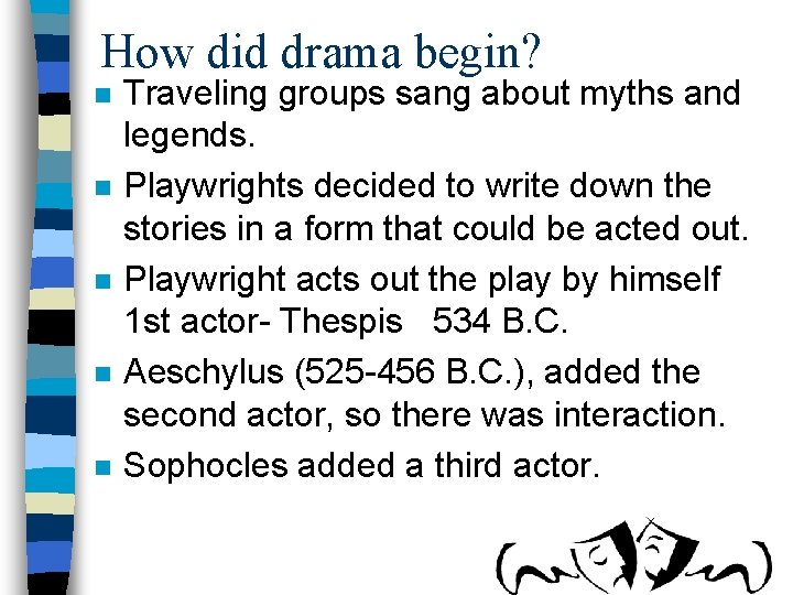 How did drama begin? n n n Traveling groups sang about myths and legends.