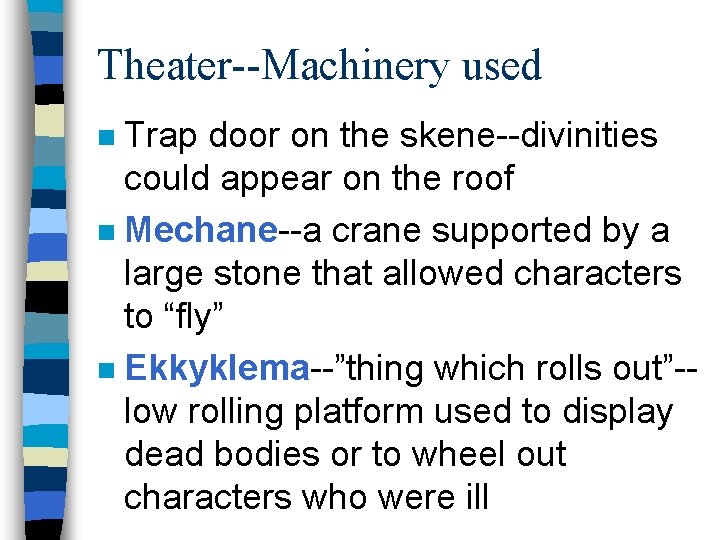 Theater--Machinery used Trap door on the skene--divinities could appear on the roof n Mechane--a