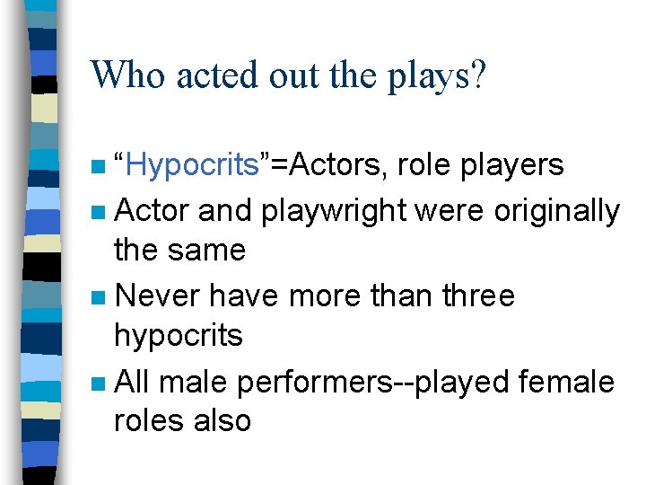 Who acted out the plays? “Hypocrits”=Actors, role players n Actor and playwright were originally