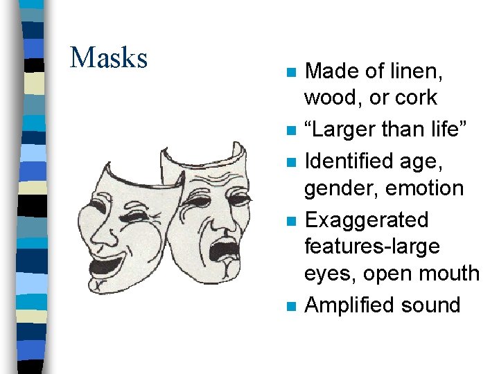 Masks n n n Made of linen, wood, or cork “Larger than life” Identified