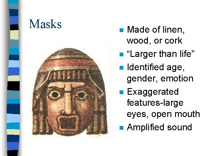 Masks n n n Made of linen, wood, or cork “Larger than life” Identified