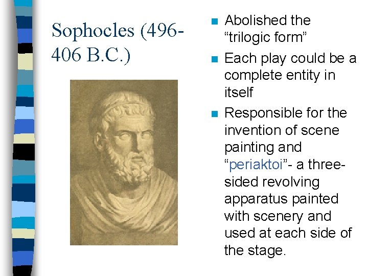 Sophocles (496406 B. C. ) n n n Abolished the “trilogic form” Each play