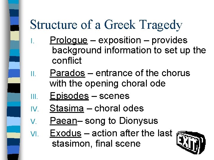 Structure of a Greek Tragedy I. II. IV. V. VI. Prologue – exposition –