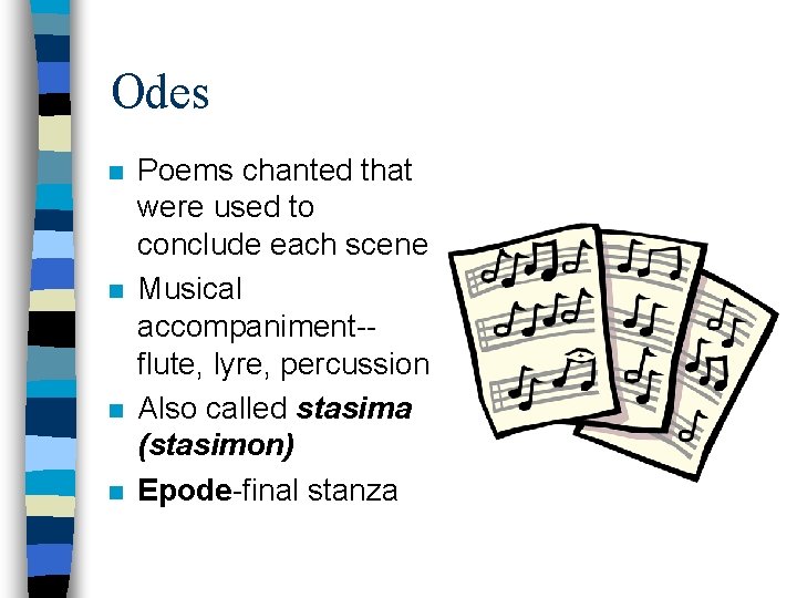 Odes n n Poems chanted that were used to conclude each scene Musical accompaniment-flute,