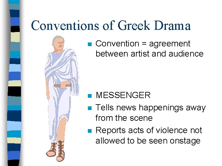 Conventions of Greek Drama n Convention = agreement between artist and audience n MESSENGER