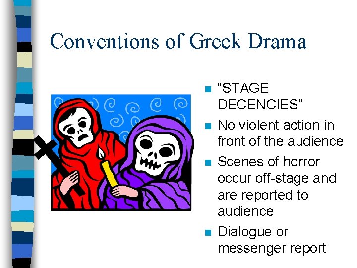 Conventions of Greek Drama n n “STAGE DECENCIES” No violent action in front of