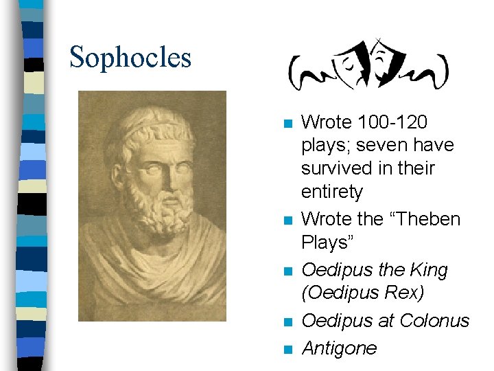 Sophocles n n n Wrote 100 -120 plays; seven have survived in their entirety