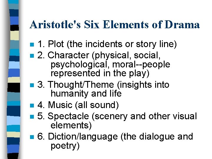 Aristotle's Six Elements of Drama n n n 1. Plot (the incidents or story