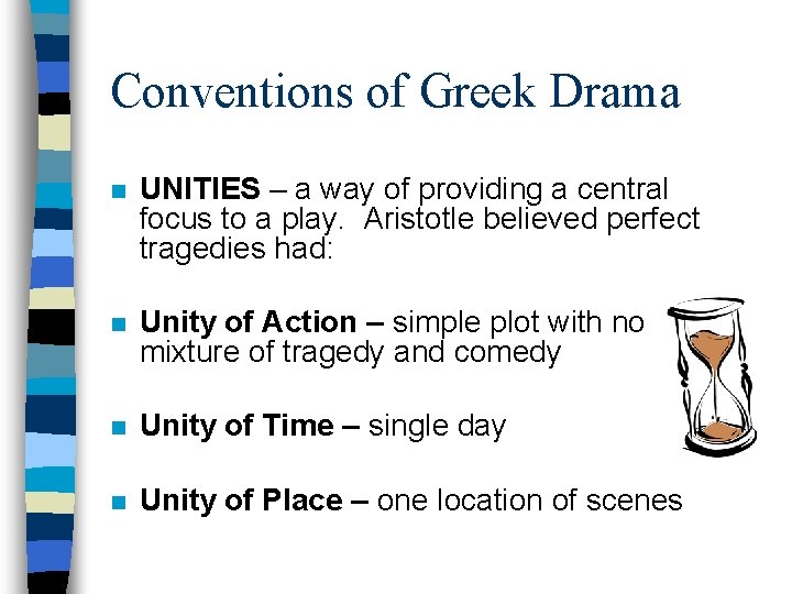 Conventions of Greek Drama n UNITIES – a way of providing a central focus