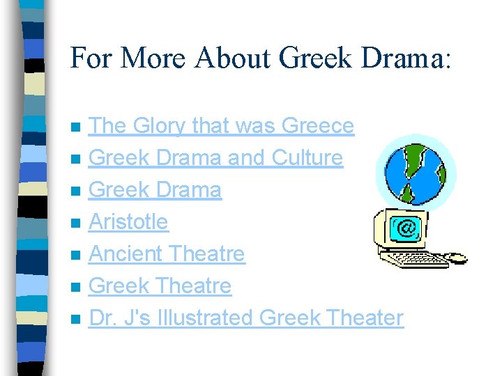 For More About Greek Drama: n n n n The Glory that was Greece