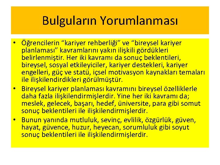 Bulguların Yorumlanması • Öğrencilerin “kariyer rehberliği” ve “bireysel kariyer planlaması” kavramlarını yakın ilişkili gördükleri