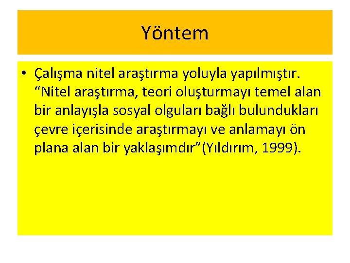 Yöntem • Çalışma nitel araştırma yoluyla yapılmıştır. “Nitel araştırma, teori oluşturmayı temel alan bir