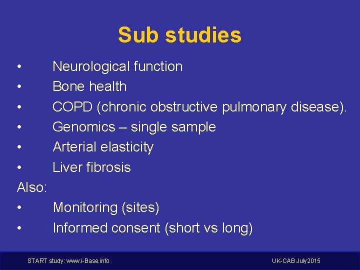 Sub studies • • • Also: • • Neurological function Bone health COPD (chronic