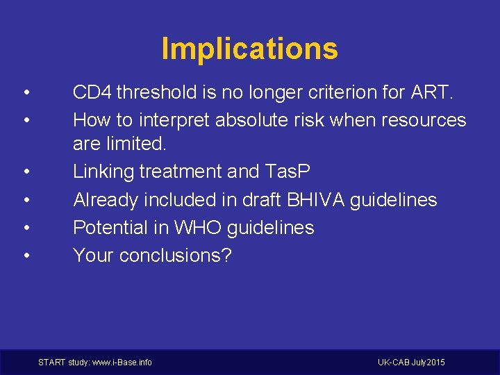 Implications • • • CD 4 threshold is no longer criterion for ART. How