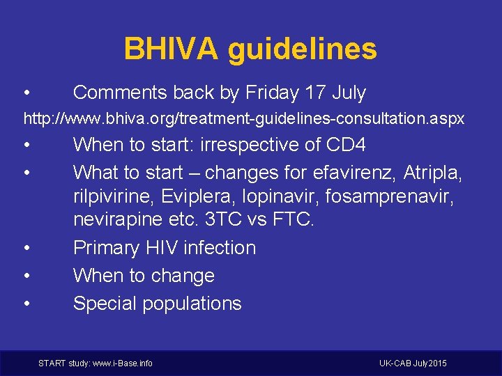 BHIVA guidelines • Comments back by Friday 17 July http: //www. bhiva. org/treatment-guidelines-consultation. aspx