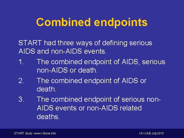 Combined endpoints START had three ways of defining serious AIDS and non-AIDS events. 1.