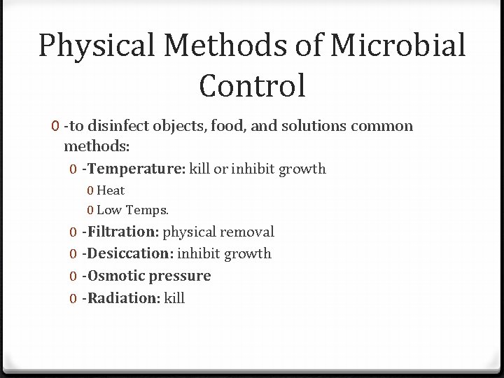 Physical Methods of Microbial Control 0 -to disinfect objects, food, and solutions common methods: