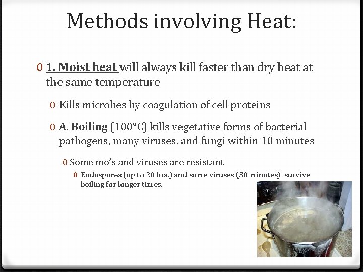 Methods involving Heat: 0 1. Moist heat will always kill faster than dry heat