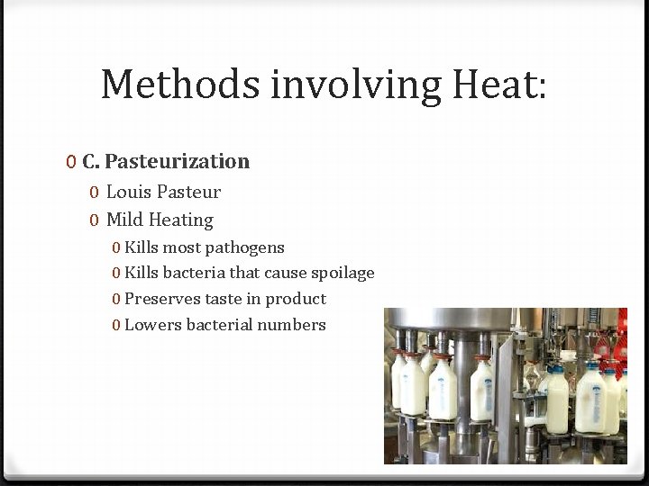 Methods involving Heat: 0 C. Pasteurization 0 Louis Pasteur 0 Mild Heating 0 Kills