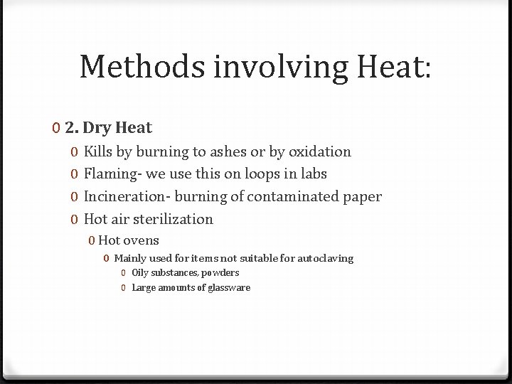 Methods involving Heat: 0 2. Dry Heat 0 0 Kills by burning to ashes