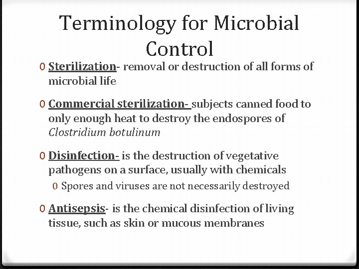 Terminology for Microbial Control 0 Sterilization- removal or destruction of all forms of microbial