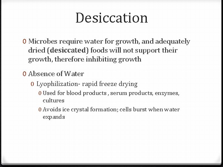 Desiccation 0 Microbes require water for growth, and adequately dried (desiccated) foods will not