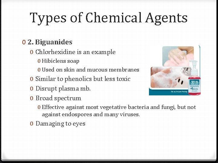 Types of Chemical Agents 0 2. Biguanides 0 Chlorhexidine is an example 0 Hibiclens