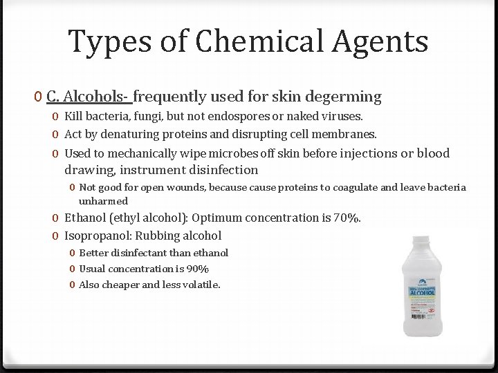 Types of Chemical Agents 0 C. Alcohols- frequently used for skin degerming 0 Kill