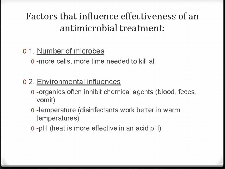 Factors that influence effectiveness of an antimicrobial treatment: 0 1. Number of microbes 0