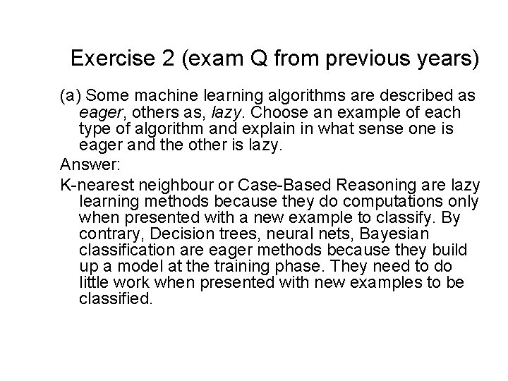 Exercise 2 (exam Q from previous years) (a) Some machine learning algorithms are described