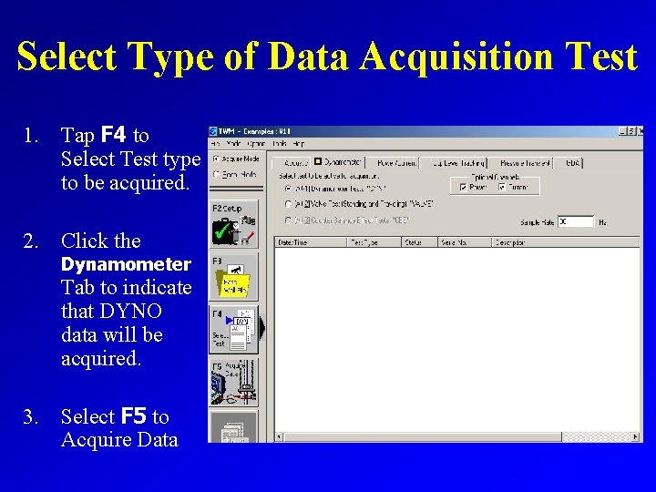 Select Type of Data Acquisition Test 1. Tap F 4 to Select Test type